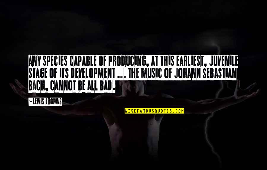 Delicious Jams And Jellies Quotes By Lewis Thomas: Any species capable of producing, at this earliest,
