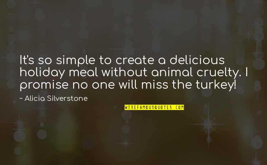 Delicious Meal Quotes By Alicia Silverstone: It's so simple to create a delicious holiday