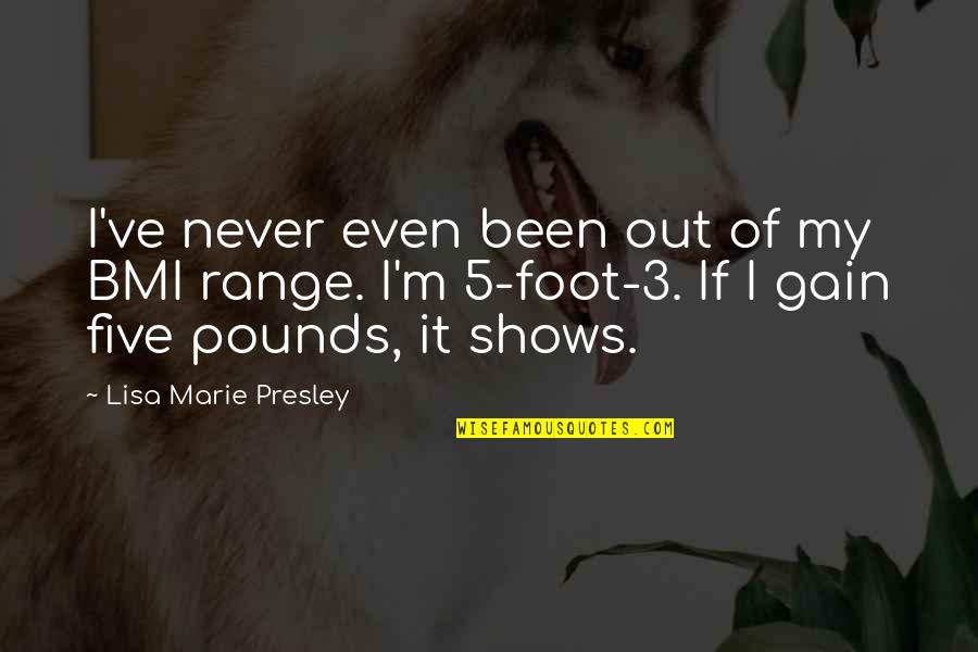 Deliciously Inappropriate Quotes By Lisa Marie Presley: I've never even been out of my BMI