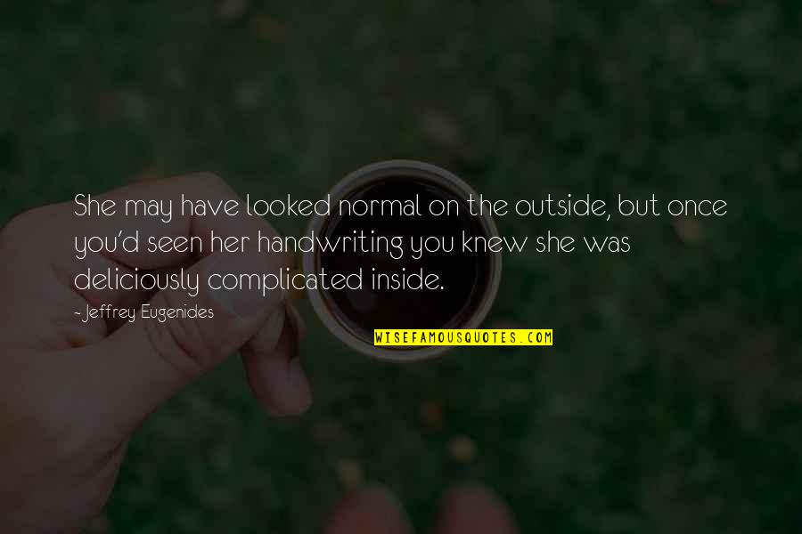 Deliciously Quotes By Jeffrey Eugenides: She may have looked normal on the outside,
