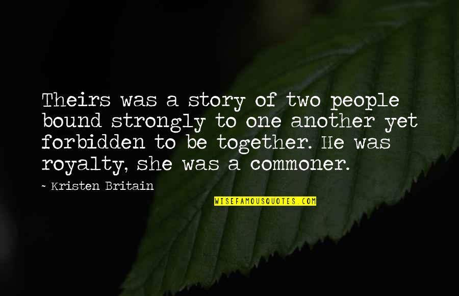 Deliciously Quotes By Kristen Britain: Theirs was a story of two people bound