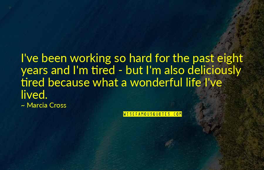 Deliciously Quotes By Marcia Cross: I've been working so hard for the past