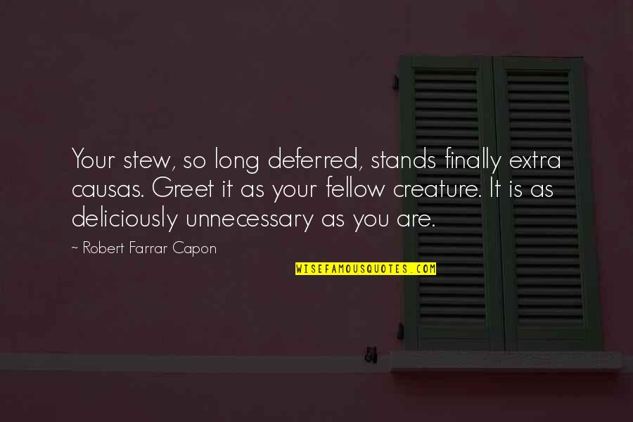 Deliciously Quotes By Robert Farrar Capon: Your stew, so long deferred, stands finally extra
