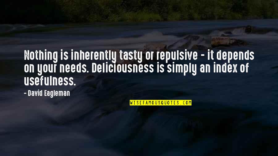 Deliciousness Quotes By David Eagleman: Nothing is inherently tasty or repulsive - it