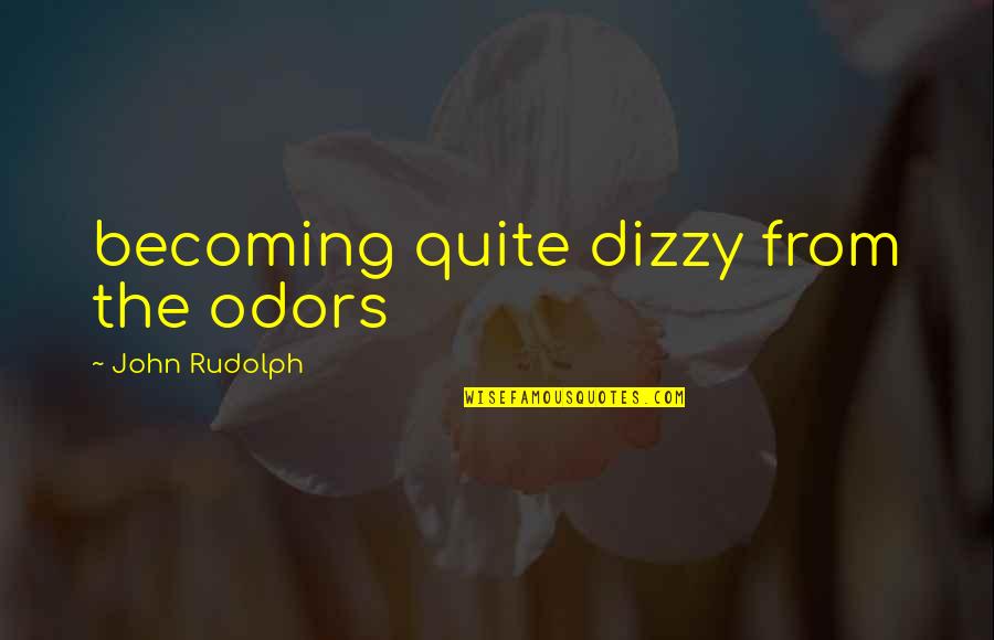 Deliciousness Quotes By John Rudolph: becoming quite dizzy from the odors