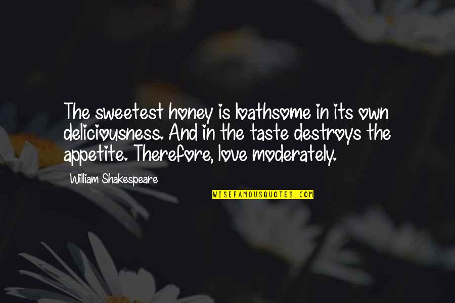 Deliciousness Quotes By William Shakespeare: The sweetest honey is loathsome in its own