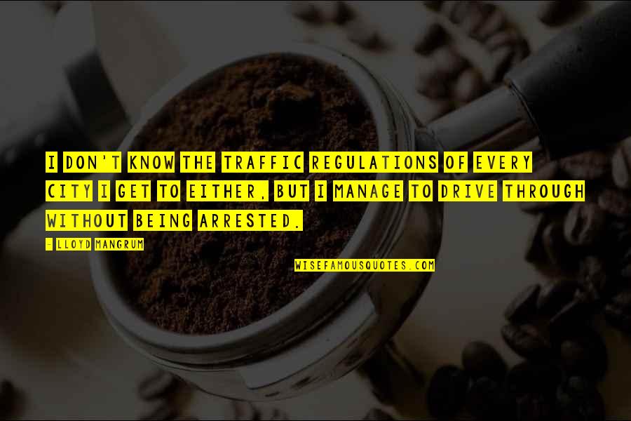 Deliciousness Synonyms Quotes By Lloyd Mangrum: I don't know the traffic regulations of every Deliciousness Synonyms Quotes By Lloyd Mangrum: I don't know the traffic regulations of every
