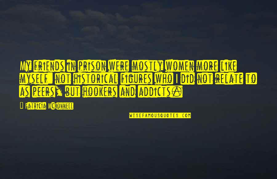 Deliciousness Synonyms Quotes By Patricia McConnell: My friends in prison were mostly women more Deliciousness Synonyms Quotes By Patricia McConnell: My friends in prison were mostly women more