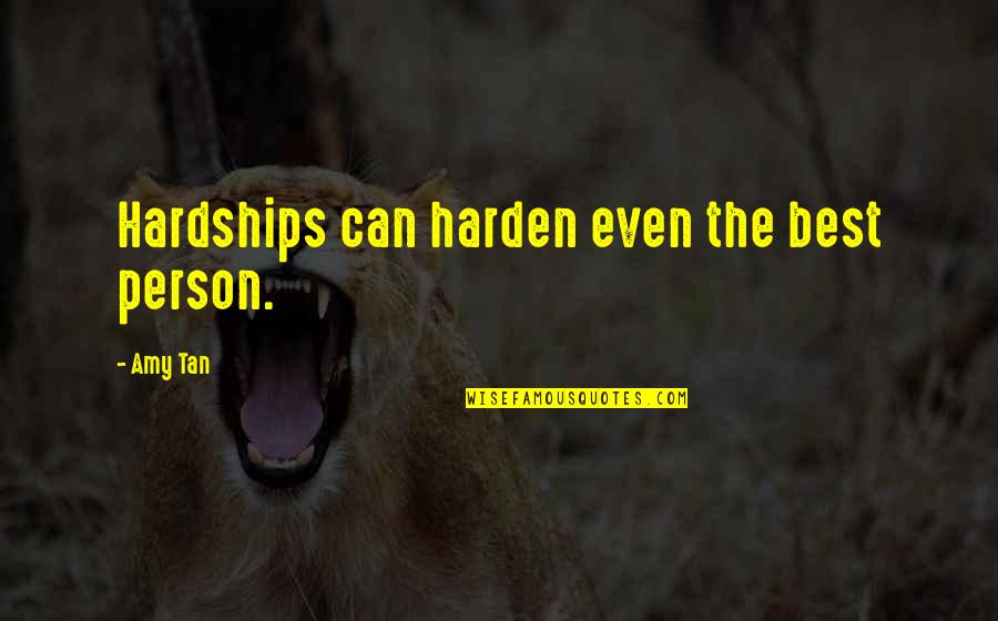 Deliciousthan Quotes By Amy Tan: Hardships can harden even the best person.