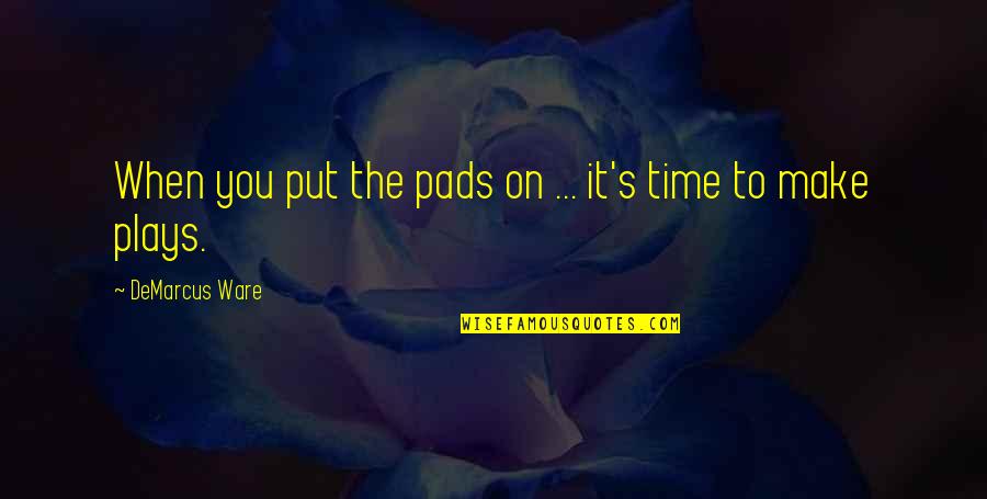 Delictivos Definicion Quotes By DeMarcus Ware: When you put the pads on ... it's Delictivos Definicion Quotes By DeMarcus Ware: When you put the pads on ... it's