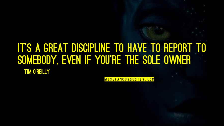 Delicto Def Quotes By Tim O'Reilly: It's a great discipline to have to report