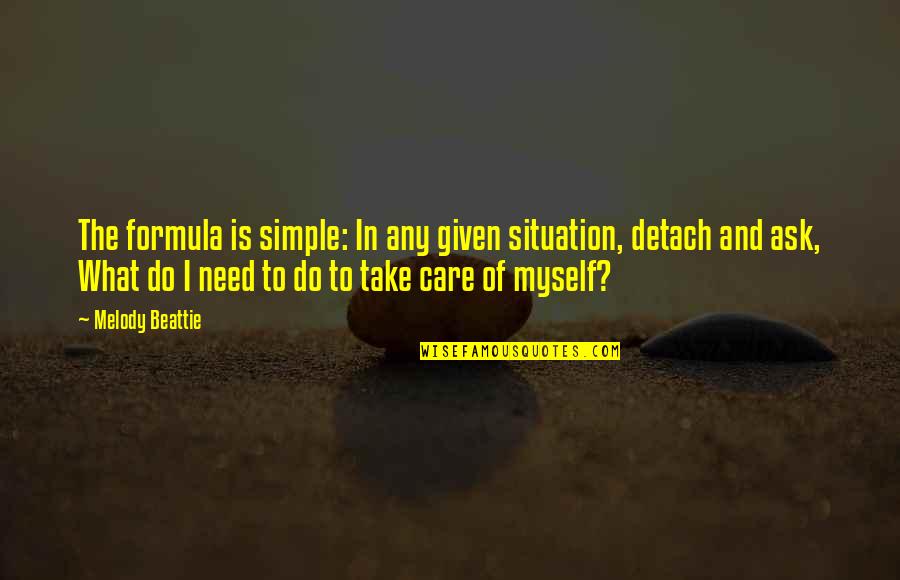 Delicto Flagrante Quotes By Melody Beattie: The formula is simple: In any given situation,