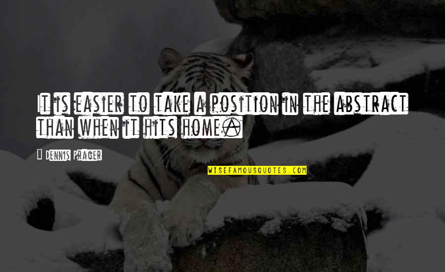 Deligence Quotes By Dennis Prager: It is easier to take a position in