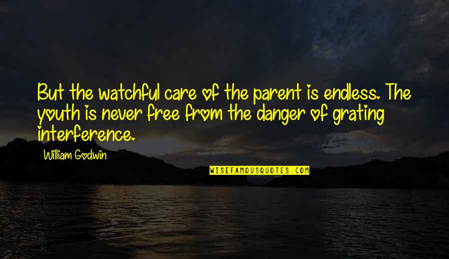 Delight Atkinson Quotes By William Godwin: But the watchful care of the parent is