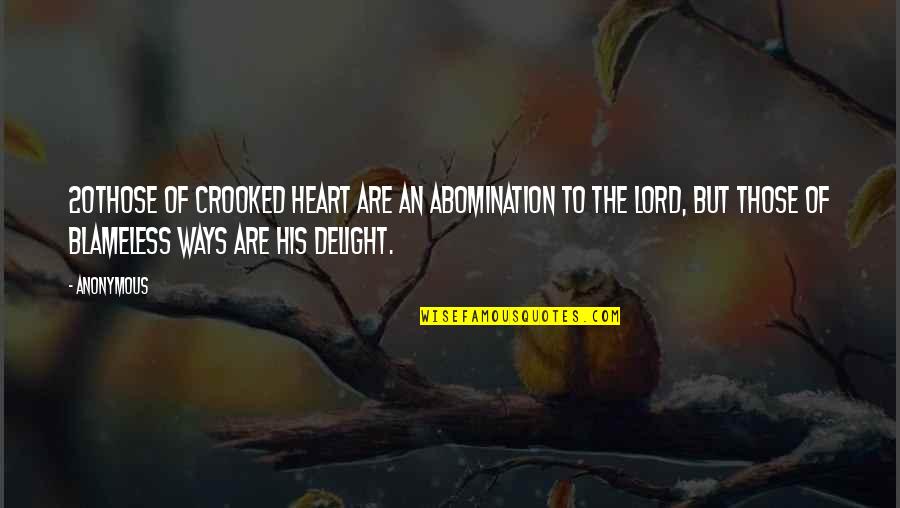 Delight Quotes By Anonymous: 20Those of crooked heart are an abomination to