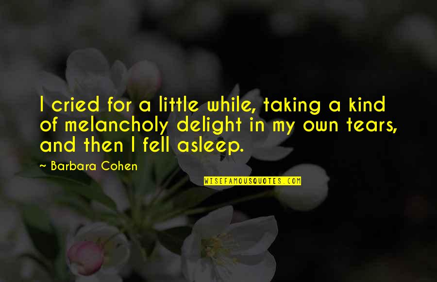 Delight Quotes By Barbara Cohen: I cried for a little while, taking a