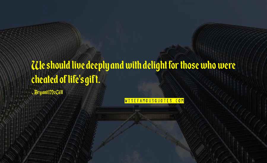 Delight Quotes By Bryant McGill: We should live deeply and with delight for