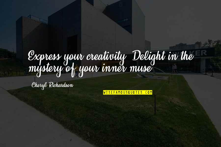 Delight Quotes By Cheryl Richardson: Express your creativity. Delight in the mystery of