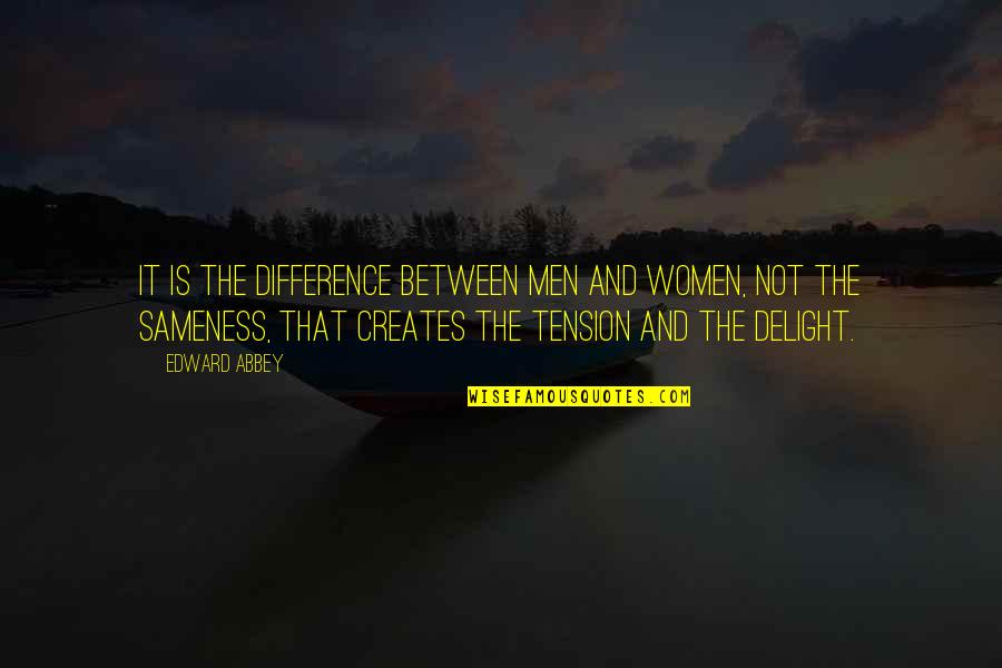 Delight Quotes By Edward Abbey: It is the difference between men and women,