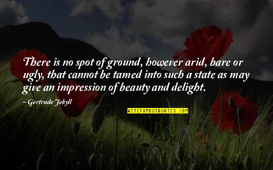 Delight Quotes By Gertrude Jekyll: There is no spot of ground, however arid,