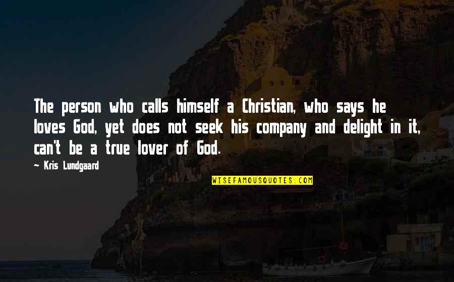 Delight Quotes By Kris Lundgaard: The person who calls himself a Christian, who
