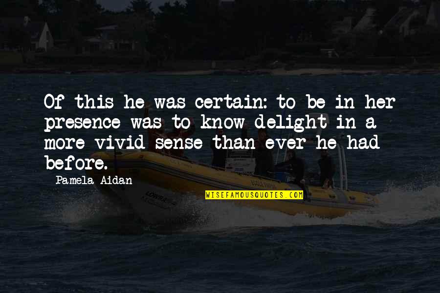 Delight Quotes By Pamela Aidan: Of this he was certain: to be in