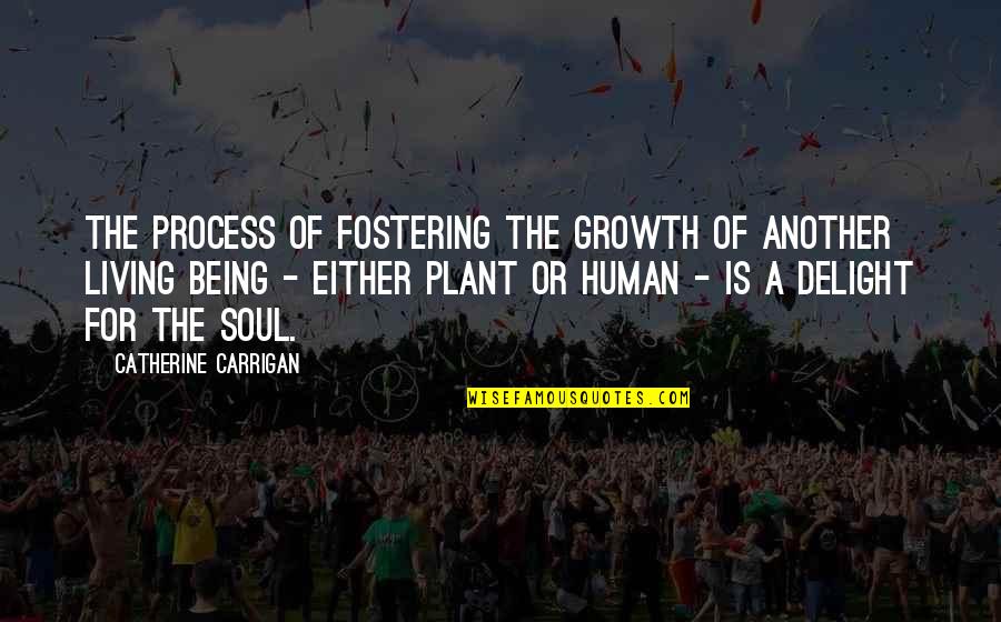 Delight Quotes Quotes By Catherine Carrigan: The process of fostering the growth of another