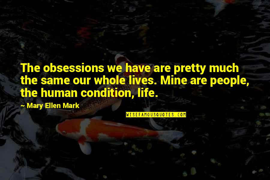 Delightful Customer Service Quotes By Mary Ellen Mark: The obsessions we have are pretty much the