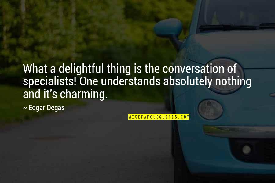 Delightful Quotes By Edgar Degas: What a delightful thing is the conversation of