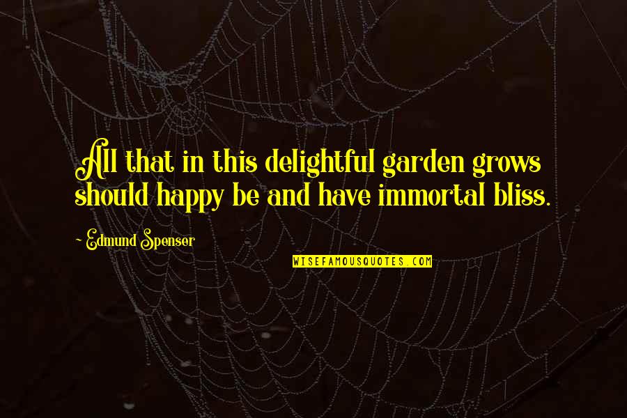 Delightful Quotes By Edmund Spenser: All that in this delightful garden grows should