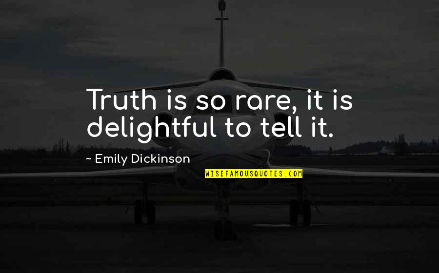 Delightful Quotes By Emily Dickinson: Truth is so rare, it is delightful to