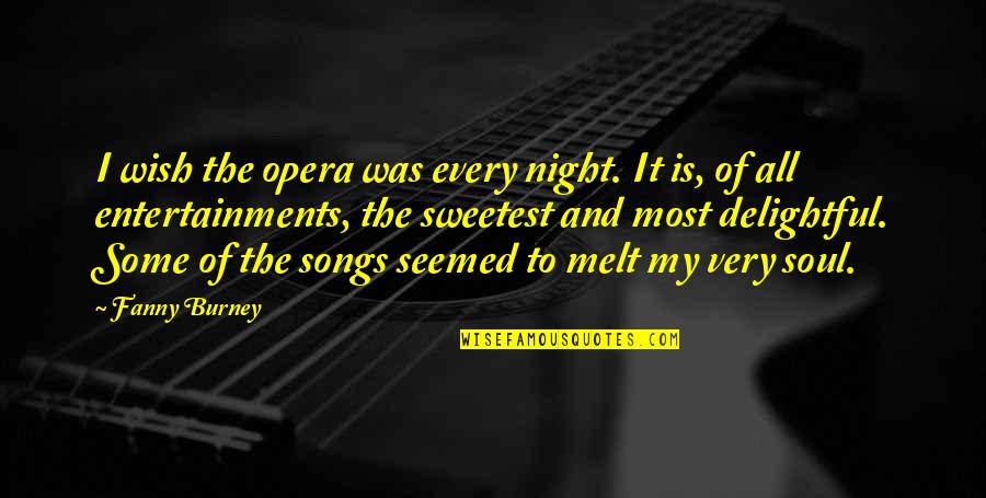 Delightful Quotes By Fanny Burney: I wish the opera was every night. It