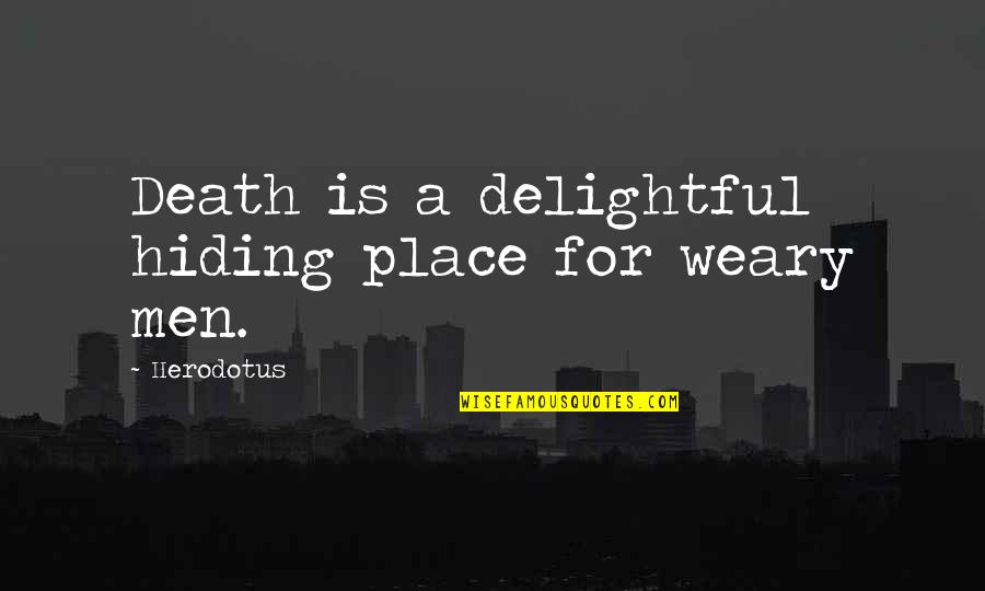 Delightful Quotes By Herodotus: Death is a delightful hiding place for weary
