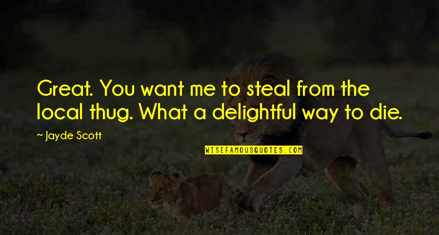Delightful Quotes By Jayde Scott: Great. You want me to steal from the