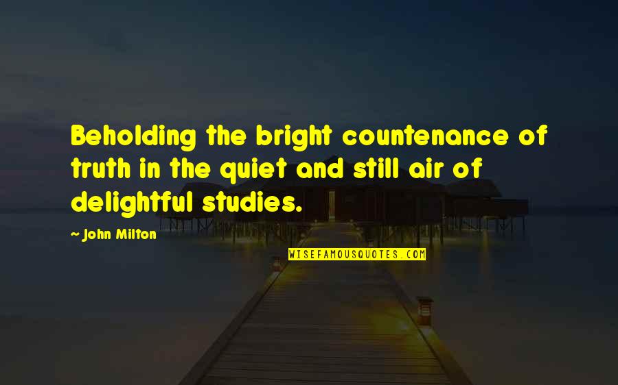 Delightful Quotes By John Milton: Beholding the bright countenance of truth in the