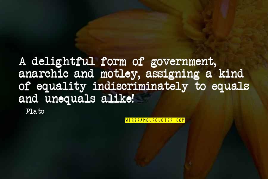 Delightful Quotes By Plato: A delightful form of government, anarchic and motley,