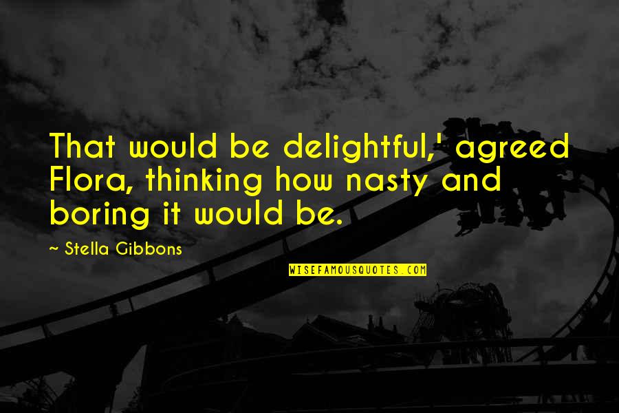 Delightful Quotes By Stella Gibbons: That would be delightful,' agreed Flora, thinking how