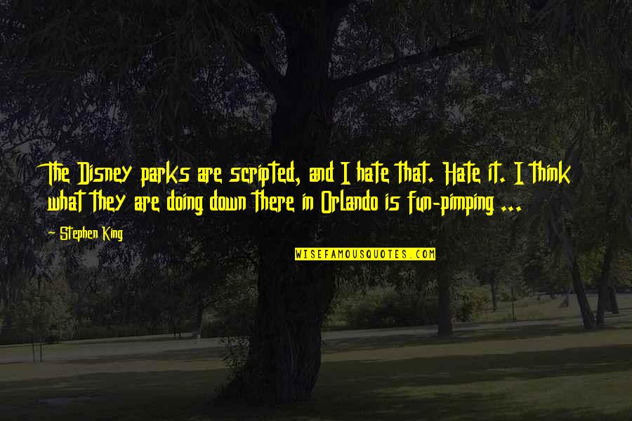 Delightful Things Quotes By Stephen King: The Disney parks are scripted, and I hate