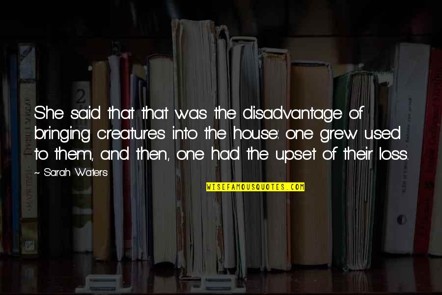 Delightfull Quotes By Sarah Waters: She said that that was the disadvantage of