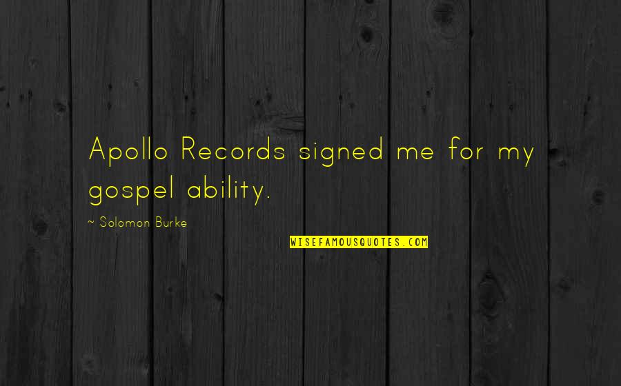 Delightfull Quotes By Solomon Burke: Apollo Records signed me for my gospel ability.