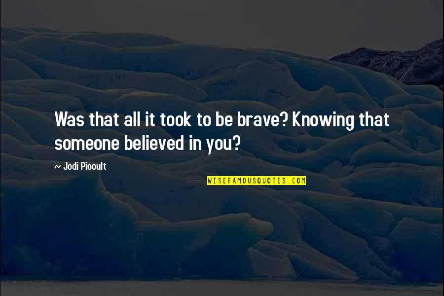 Delightfully Dark Quotes By Jodi Picoult: Was that all it took to be brave?