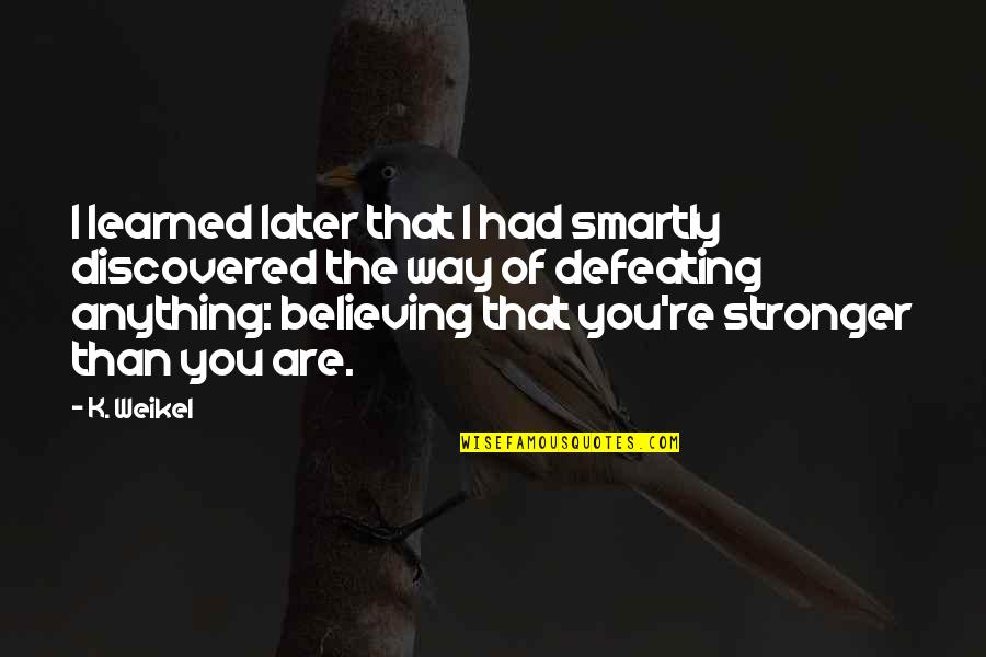 Delightfully Dark Quotes By K. Weikel: I learned later that I had smartly discovered