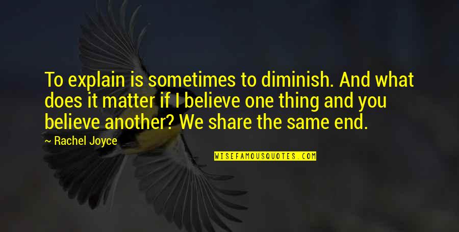 Delightfully Southern Quotes By Rachel Joyce: To explain is sometimes to diminish. And what Delightfully Southern Quotes By Rachel Joyce: To explain is sometimes to diminish. And what