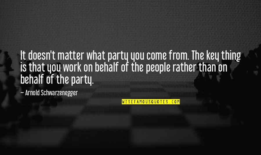 Delightfully Synonym Quotes By Arnold Schwarzenegger: It doesn't matter what party you come from.