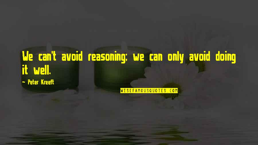 Delightfully Synonym Quotes By Peter Kreeft: We can't avoid reasoning; we can only avoid