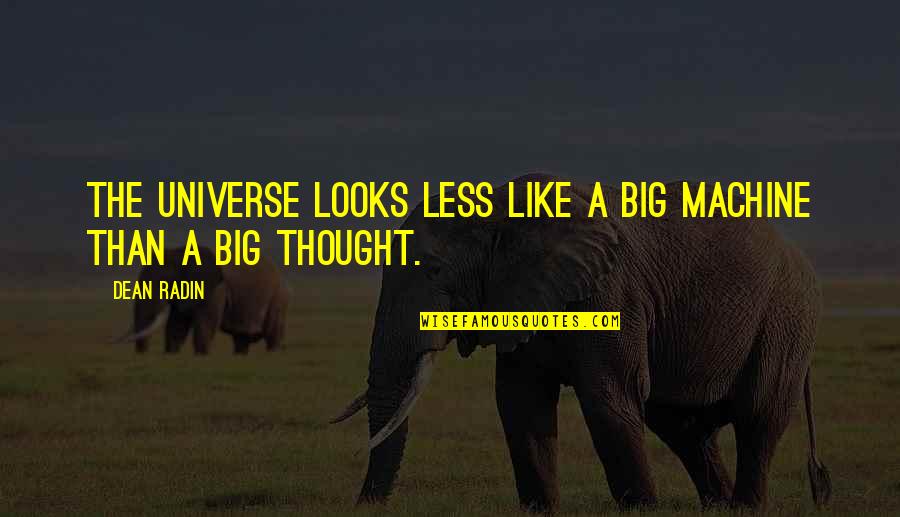 Delighting In God Quotes By Dean Radin: The universe looks less like a big machine