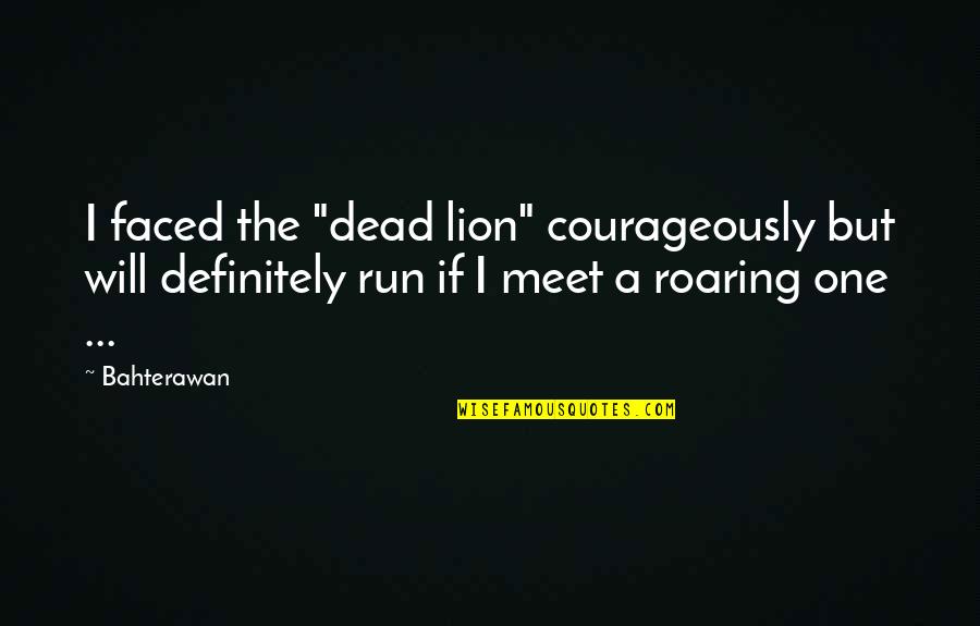 Delighting Our Customers Quotes By Bahterawan: I faced the "dead lion" courageously but will Delighting Our Customers Quotes By Bahterawan: I faced the "dead lion" courageously but will