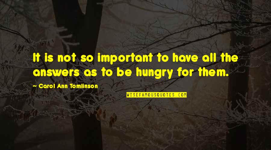 Delighting Our Customers Quotes By Carol Ann Tomlinson: It is not so important to have all Delighting Our Customers Quotes By Carol Ann Tomlinson: It is not so important to have all