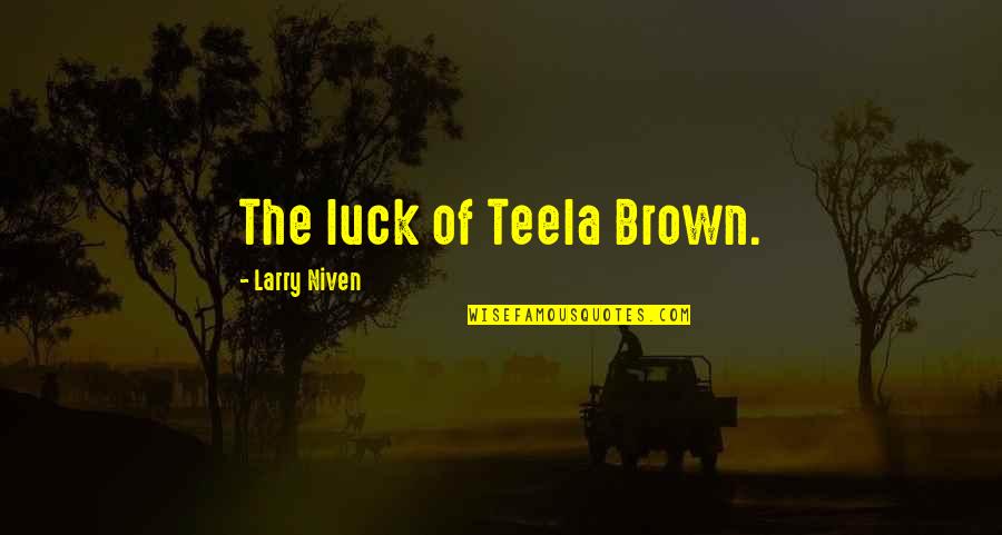 Delighting Our Customers Quotes By Larry Niven: The luck of Teela Brown. Delighting Our Customers Quotes By Larry Niven: The luck of Teela Brown.