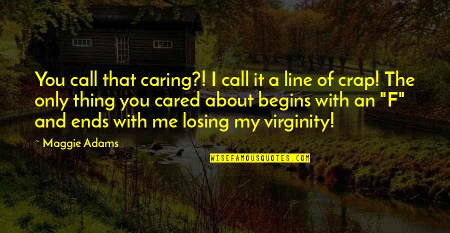Delighting Our Customers Quotes By Maggie Adams: You call that caring?! I call it a Delighting Our Customers Quotes By Maggie Adams: You call that caring?! I call it a
